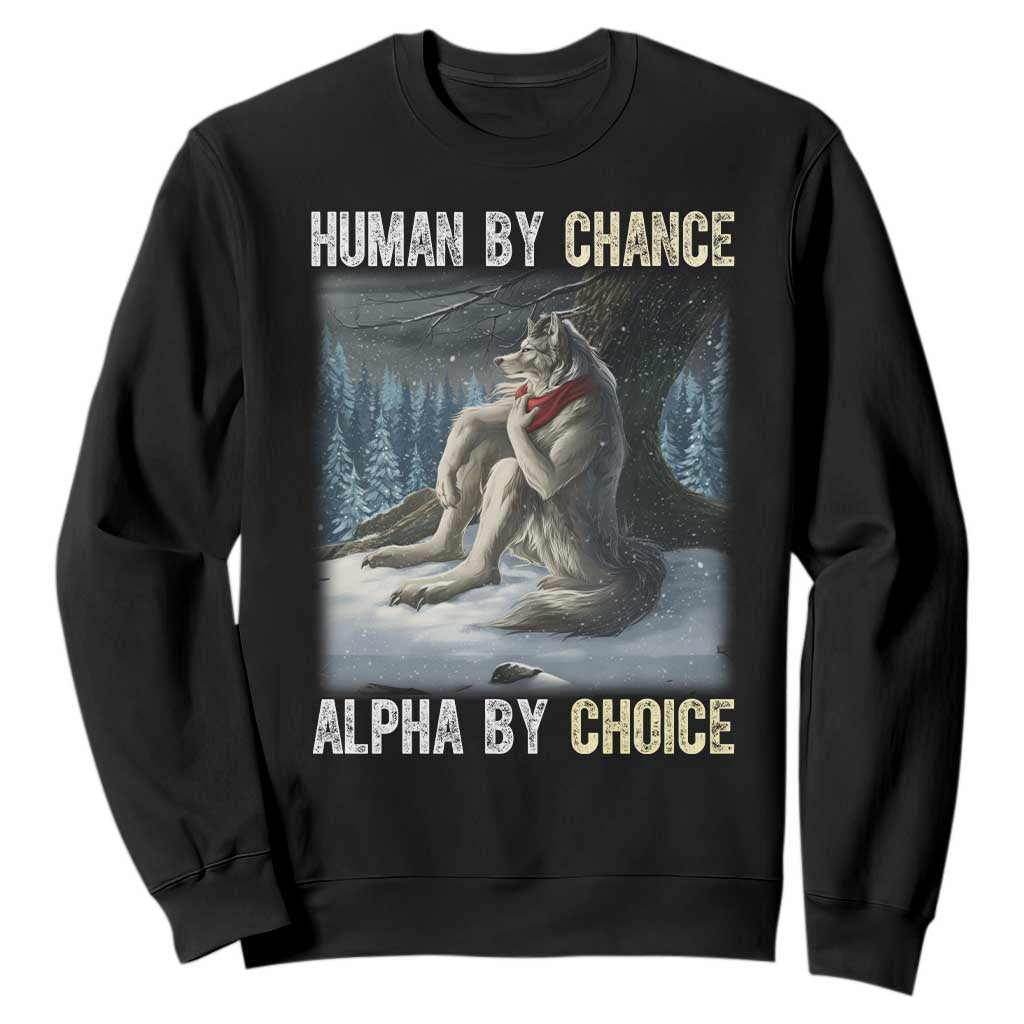 Funny Alpha Wolf Christmas Meme Sweatshirt Human By Chance Alpha By Choice TS14 Black Print Your Wear