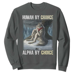 Funny Alpha Wolf Christmas Meme Sweatshirt Human By Chance Alpha By Choice TS14 Dark Heather Print Your Wear