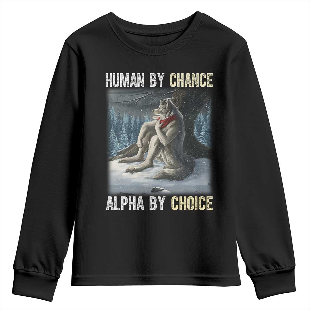 Funny Alpha Wolf Christmas Meme Youth Sweatshirt Human By Chance Alpha By Choice TS14 Black Print Your Wear