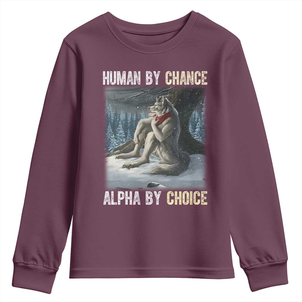 Funny Alpha Wolf Christmas Meme Youth Sweatshirt Human By Chance Alpha By Choice TS14 Maroon Print Your Wear
