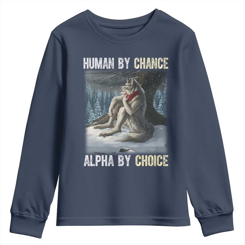 Funny Alpha Wolf Christmas Meme Youth Sweatshirt Human By Chance Alpha By Choice TS14 Navy Print Your Wear