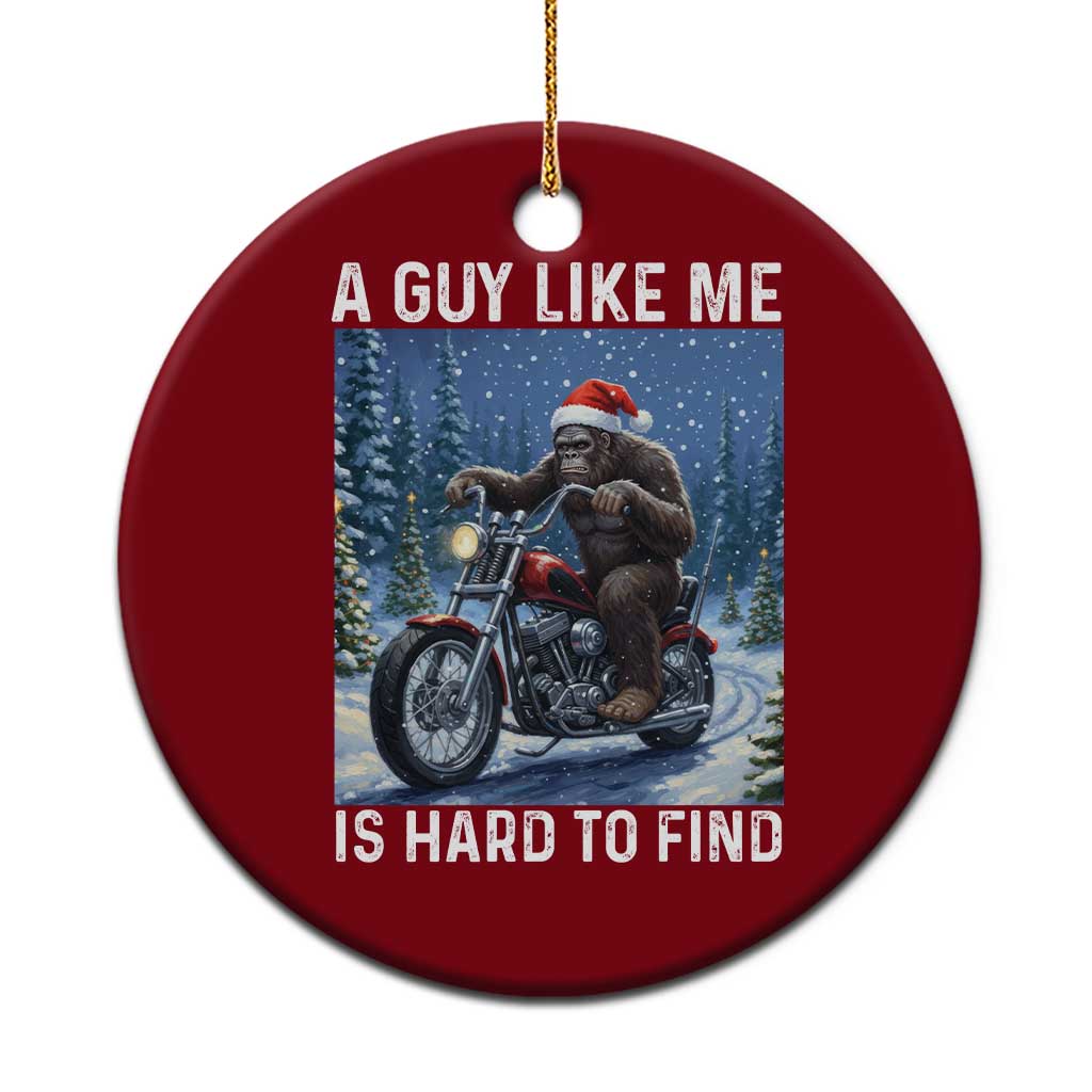 Funny Bigfoot Motorcycle Xmas Ceramic Ornament A Guy Like Me Is Hard To Forest Find TS14 1pc Red Print Your Wear