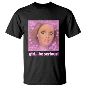 Funny Doll Face Meme T Shirt Girl Be Serious TS14 Black Print Your Wear