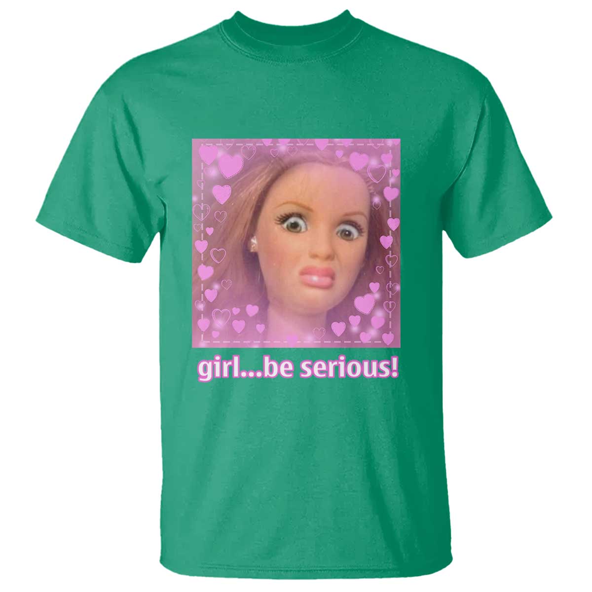 Funny Doll Face Meme T Shirt Girl Be Serious TS14 Irish Green Print Your Wear