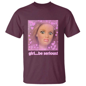Funny Doll Face Meme T Shirt Girl Be Serious TS14 Maroon Print Your Wear