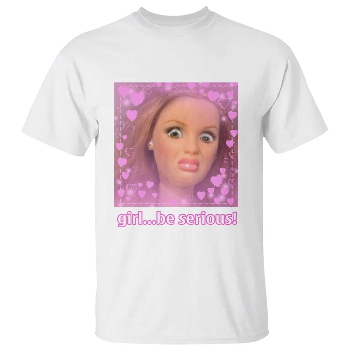 Funny Doll Face Meme T Shirt Girl Be Serious TS14 White Print Your Wear