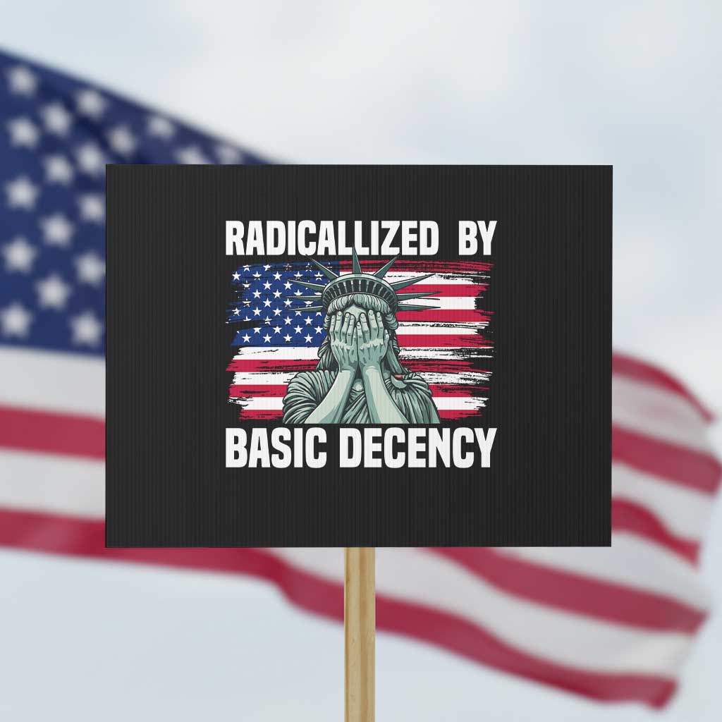 Statue of Liberty Patriotic Protest Sign Radicalized By Basic Decency TS14 Horizontal 18