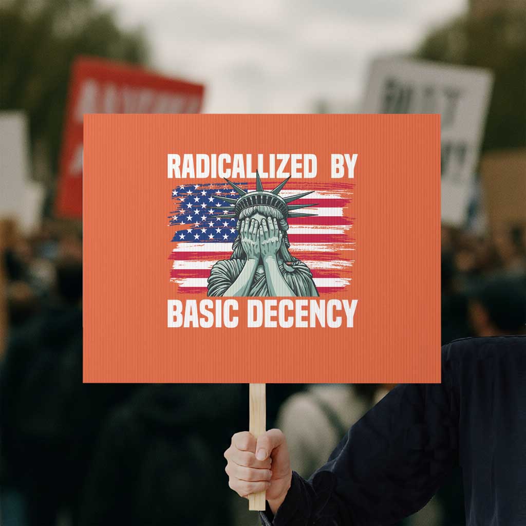 Statue of Liberty Patriotic Protest Sign Radicalized By Basic Decency TS14 Horizontal 18