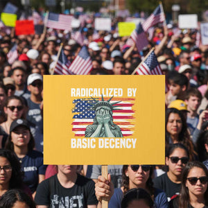 Statue of Liberty Patriotic Protest Sign Radicalized By Basic Decency TS14 Horizontal 18" × 24" Yellow Print Your Wear