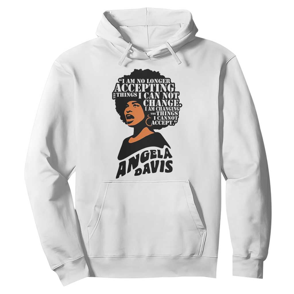 Angela Davis Inspirational Quote Hoodie I Am No Longer Accepting The Things I Cannot Change TS14 White Print Your Wear