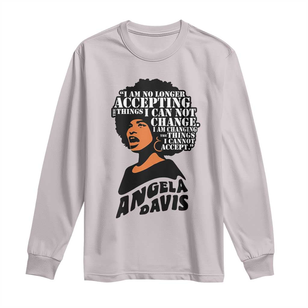 Angela Davis Inspirational Quote Long Sleeve Shirt I Am No Longer Accepting The Things I Cannot Change TS14 Ice Gray Print Your Wear