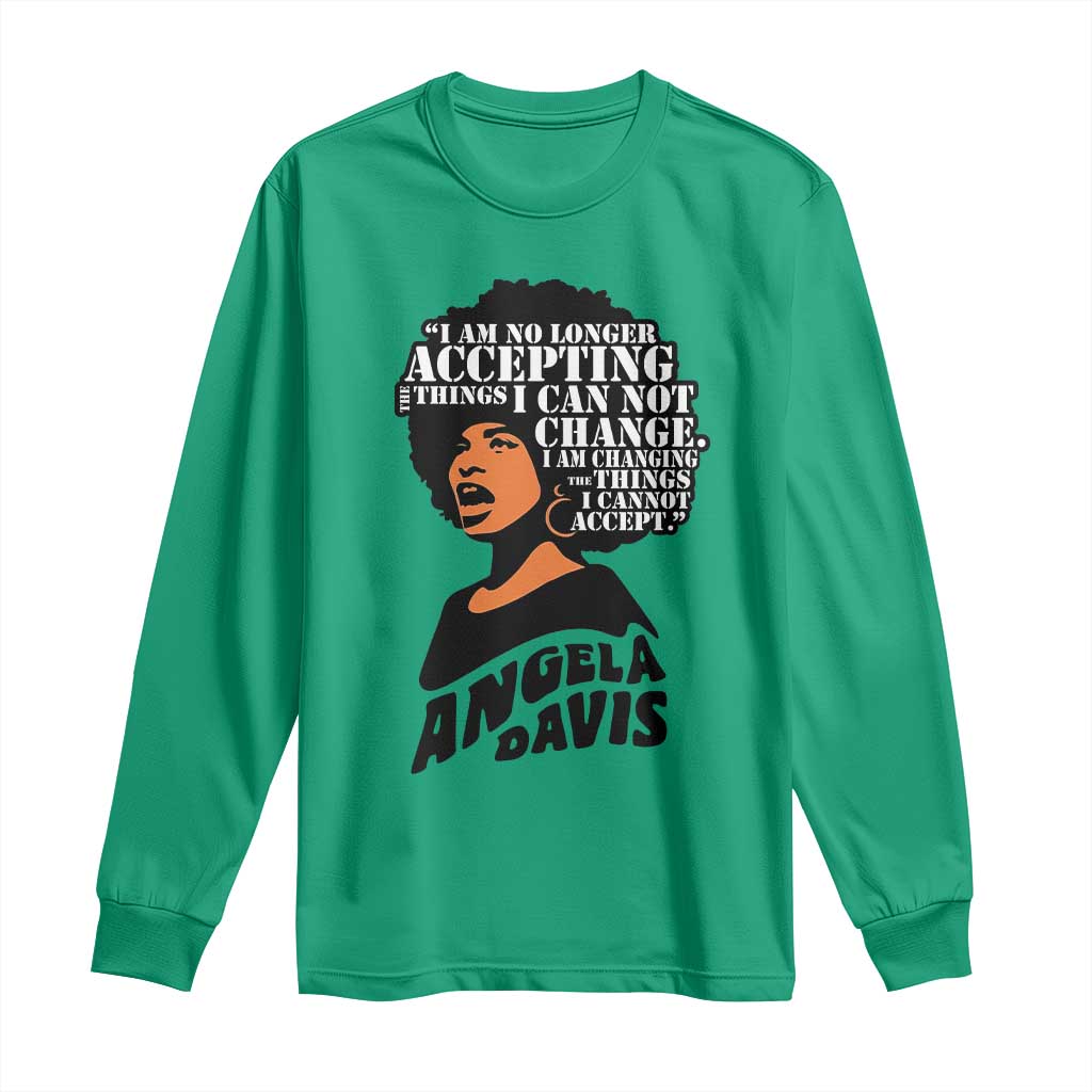 Angela Davis Inspirational Quote Long Sleeve Shirt I Am No Longer Accepting The Things I Cannot Change TS14 Irish Green Print Your Wear