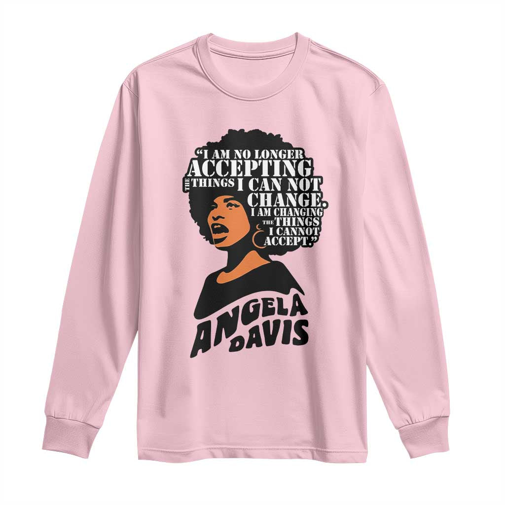 Angela Davis Inspirational Quote Long Sleeve Shirt I Am No Longer Accepting The Things I Cannot Change TS14 Light Pink Print Your Wear