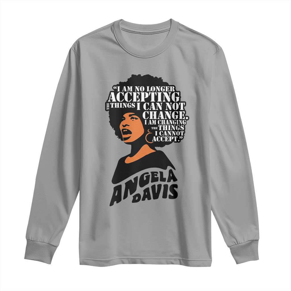 Angela Davis Inspirational Quote Long Sleeve Shirt I Am No Longer Accepting The Things I Cannot Change TS14 Sport Gray Print Your Wear