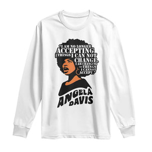 Angela Davis Inspirational Quote Long Sleeve Shirt I Am No Longer Accepting The Things I Cannot Change TS14 White Print Your Wear