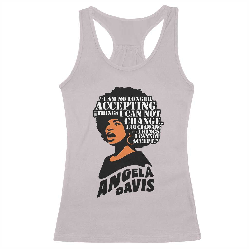Angela Davis Inspirational Quote Racerback Tank Top I Am No Longer Accepting The Things I Cannot Change TS14 Ice Gray Print Your Wear