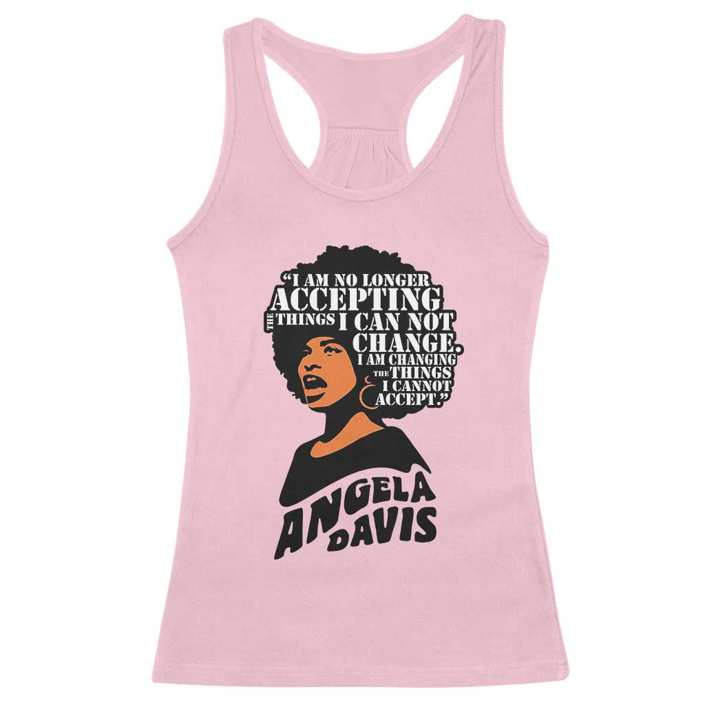 Angela Davis Inspirational Quote Racerback Tank Top I Am No Longer Accepting The Things I Cannot Change TS14 Light Pink Print Your Wear