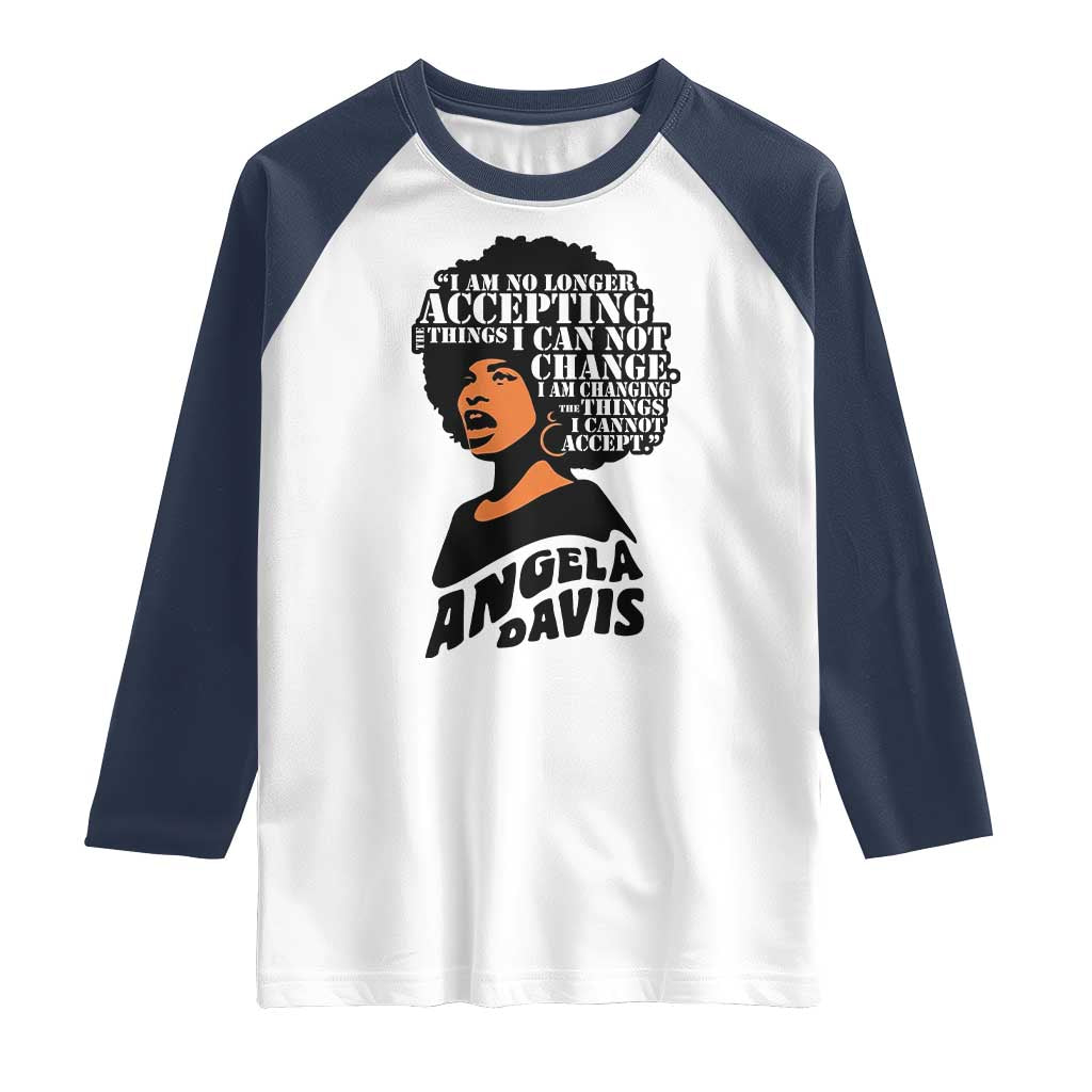 Angela Davis Inspirational Quote Raglan Shirt I Am No Longer Accepting The Things I Cannot Change TS14 White Navy Print Your Wear