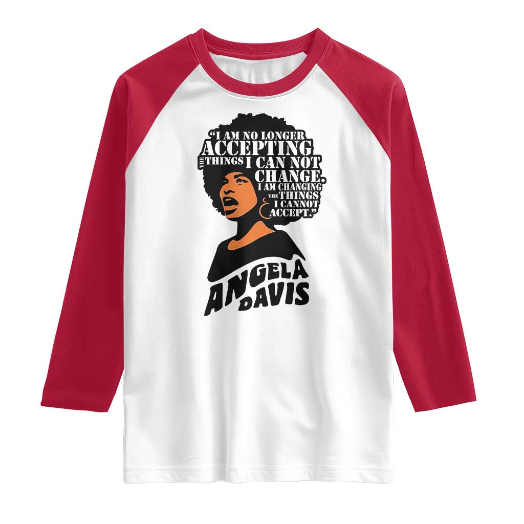Angela Davis Inspirational Quote Raglan Shirt I Am No Longer Accepting The Things I Cannot Change TS14 White Red Print Your Wear