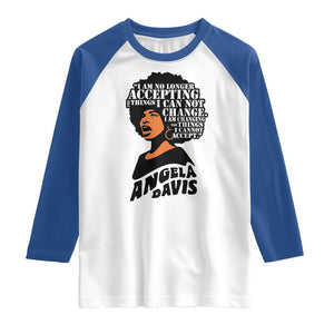 Angela Davis Inspirational Quote Raglan Shirt I Am No Longer Accepting The Things I Cannot Change TS14 White Royal Print Your Wear