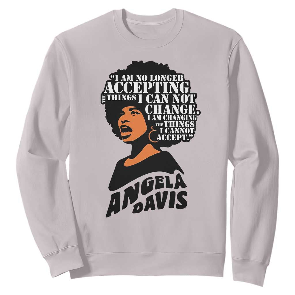 Angela Davis Inspirational Quote Sweatshirt I Am No Longer Accepting The Things I Cannot Change TS14 Ice Gray Print Your Wear