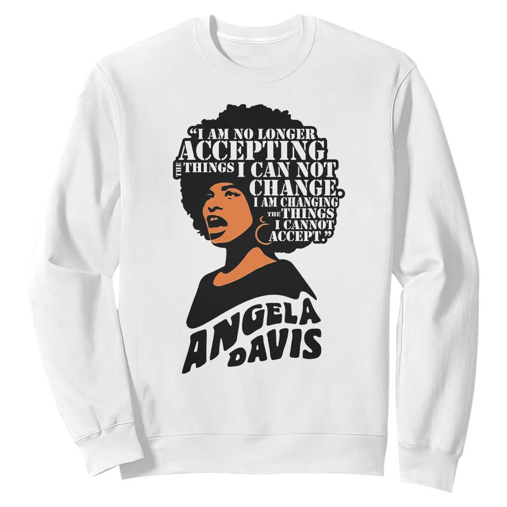 Angela Davis Inspirational Quote Sweatshirt I Am No Longer Accepting The Things I Cannot Change TS14 White Print Your Wear