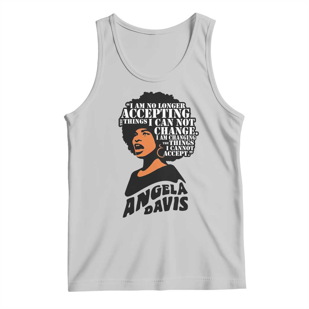 Angela Davis Inspirational Quote Tank Top I Am No Longer Accepting The Things I Cannot Change TS14 Ash Print Your Wear