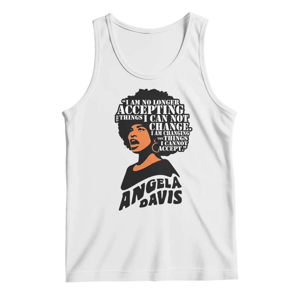 Angela Davis Inspirational Quote Tank Top I Am No Longer Accepting The Things I Cannot Change TS14 White Print Your Wear