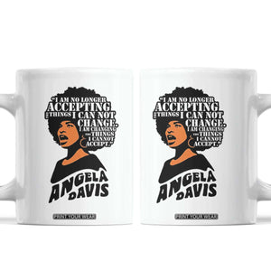 Angela Davis Inspirational Quote Coffee Mug I Am No Longer Accepting The Things I Cannot Change TS14 White Print Your Wear