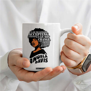 Angela Davis Inspirational Quote Coffee Mug I Am No Longer Accepting The Things I Cannot Change TS14 Print Your Wear