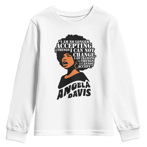 Angela Davis Inspirational Quote Youth Sweatshirt I Am No Longer Accepting The Things I Cannot Change TS14 White Print Your Wear