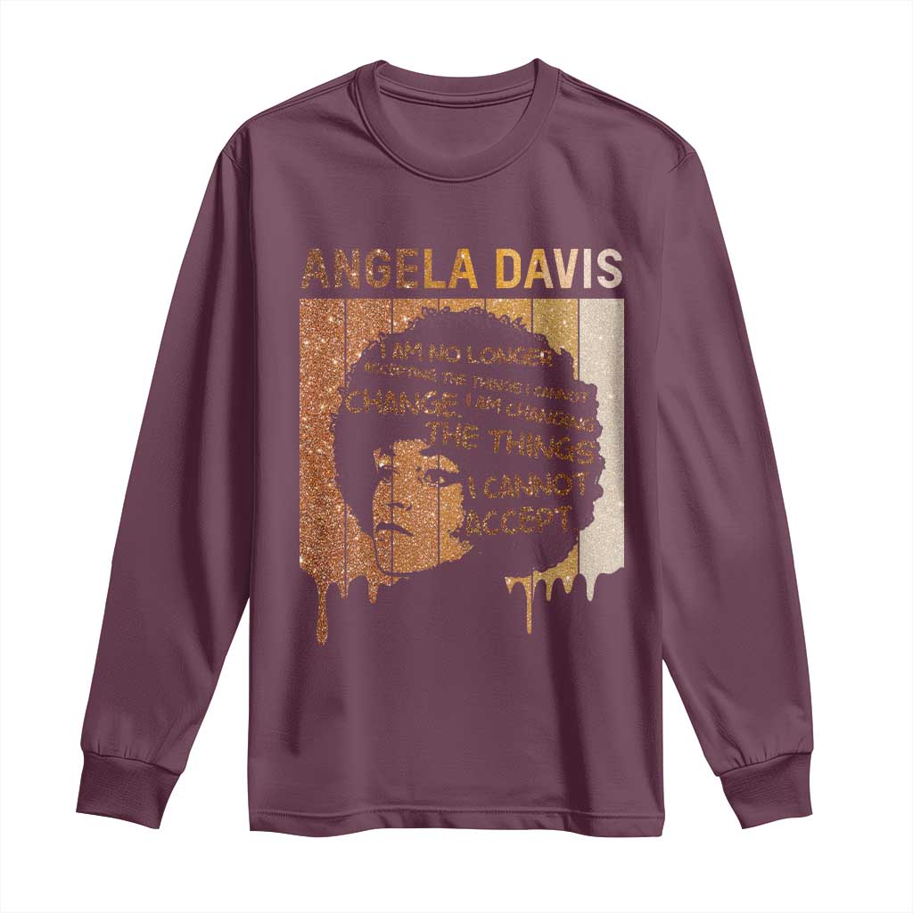 Angela Davis Quote Long Sleeve Shirt I Am No Longer Accepting The Things I Cannot Change TS14 Maroon Print Your Wear