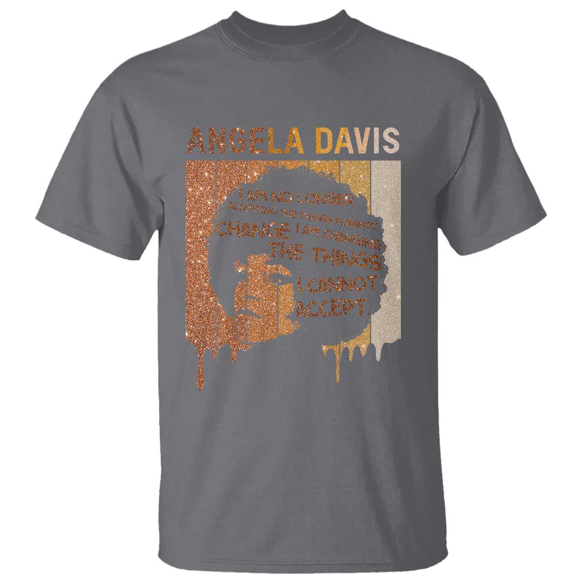 Angela Davis Quote T Shirt I Am No Longer Accepting The Things I Cannot Change TS14 Charcoal Print Your Wear