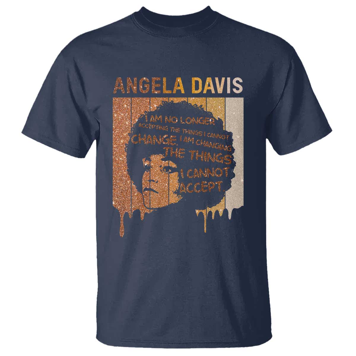 Angela Davis Quote T Shirt I Am No Longer Accepting The Things I Cannot Change TS14 Navy Print Your Wear