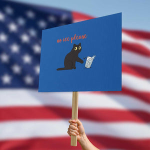 No Ice Please Protest Sign Funny Cat Abolish ICE Meme Protest TS14 Horizontal 18" × 24" Blue Print Your Wear