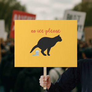 No Ice Please Protest Sign Funny Cat Abolish ICE Meme TS14 Horizontal 18" × 24" Yellow Print Your Wear