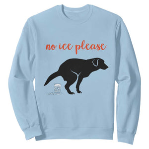 No Ice Please Sweatshirt Funny Dog Anti ICE Meme TS14 Light Blue Print Your Wear