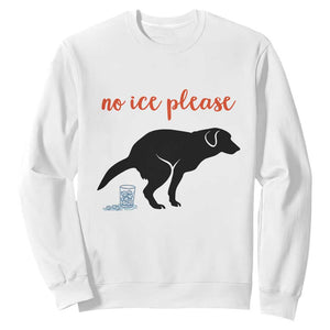 No Ice Please Sweatshirt Funny Dog Anti ICE Meme TS14 White Print Your Wear