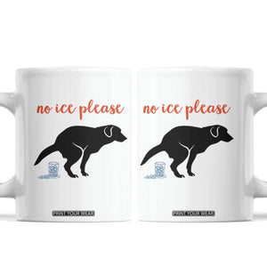 No Ice Please Coffee Mug Funny Dog Anti ICE Meme TS14 White Print Your Wear