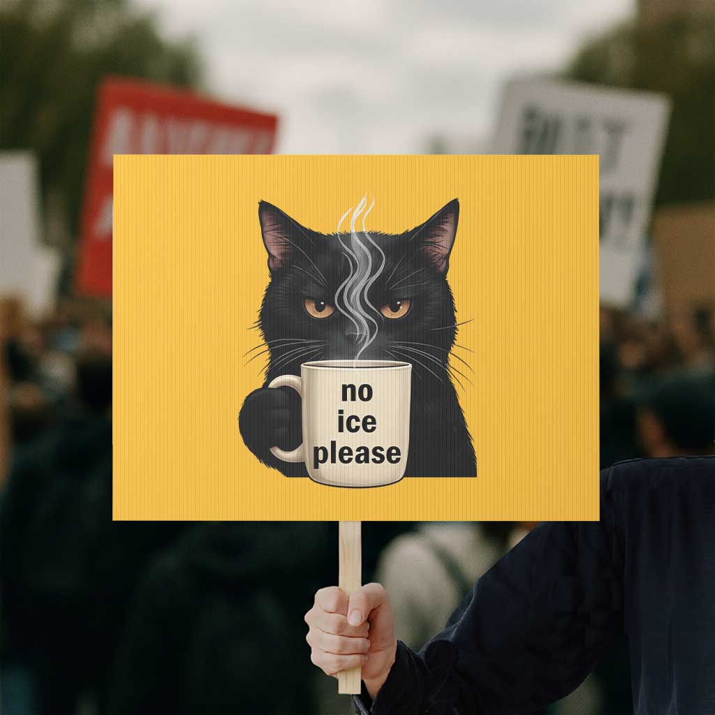 No Ice Please Protest Sign Funny Black Cat Anti ICE Meme TS14 Horizontal 18