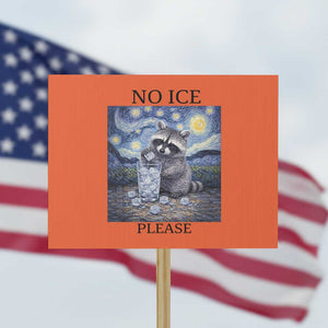 No Ice Please Protest Sign Starry Night Raccoon Trash Panda Anti ICE Meme TS14 Horizontal 18" × 24" Orange Print Your Wear