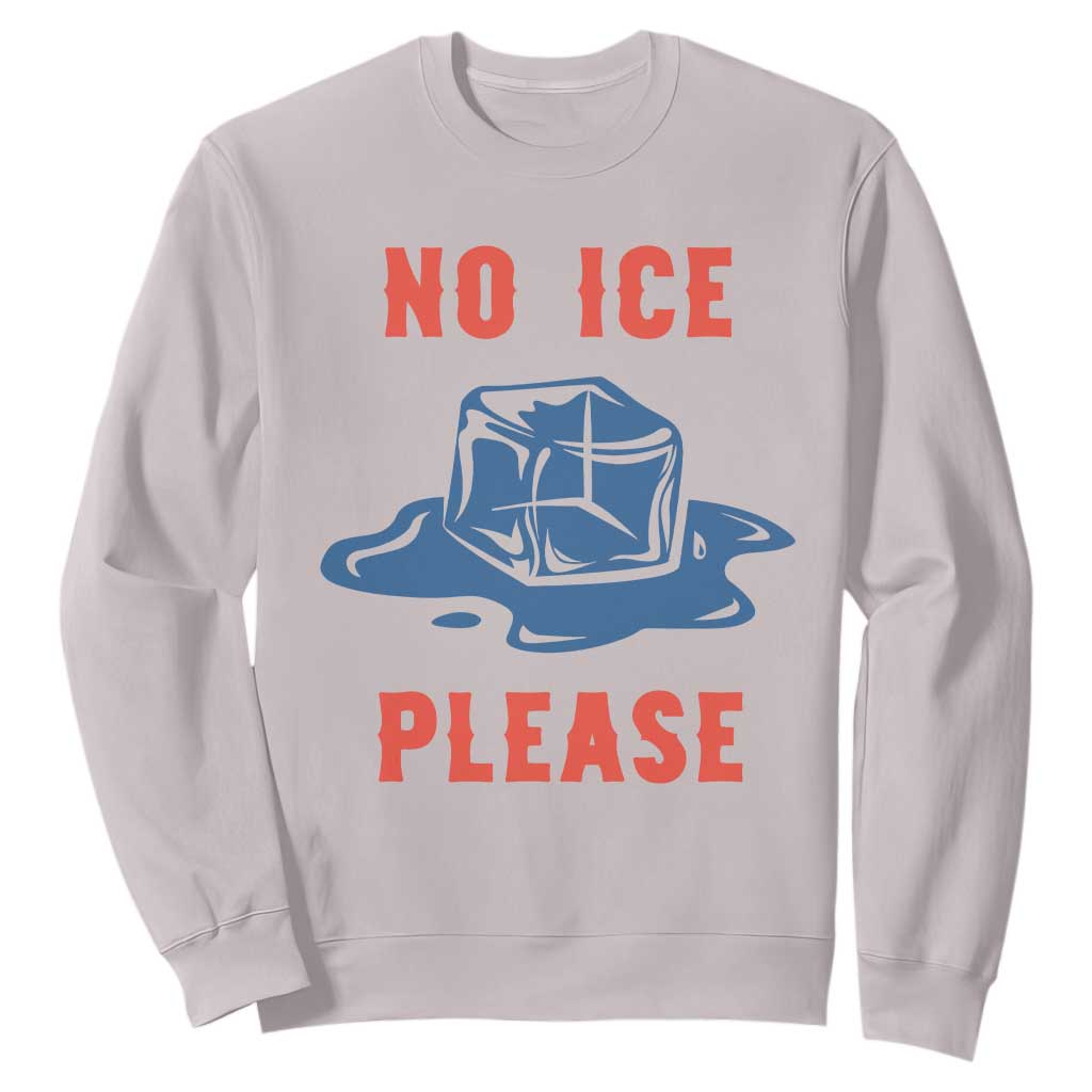 No Ice Please Sweatshirt Funny Ice Cube Anti ICE Deportation Human Rights TS14 Ice Gray Print Your Wear