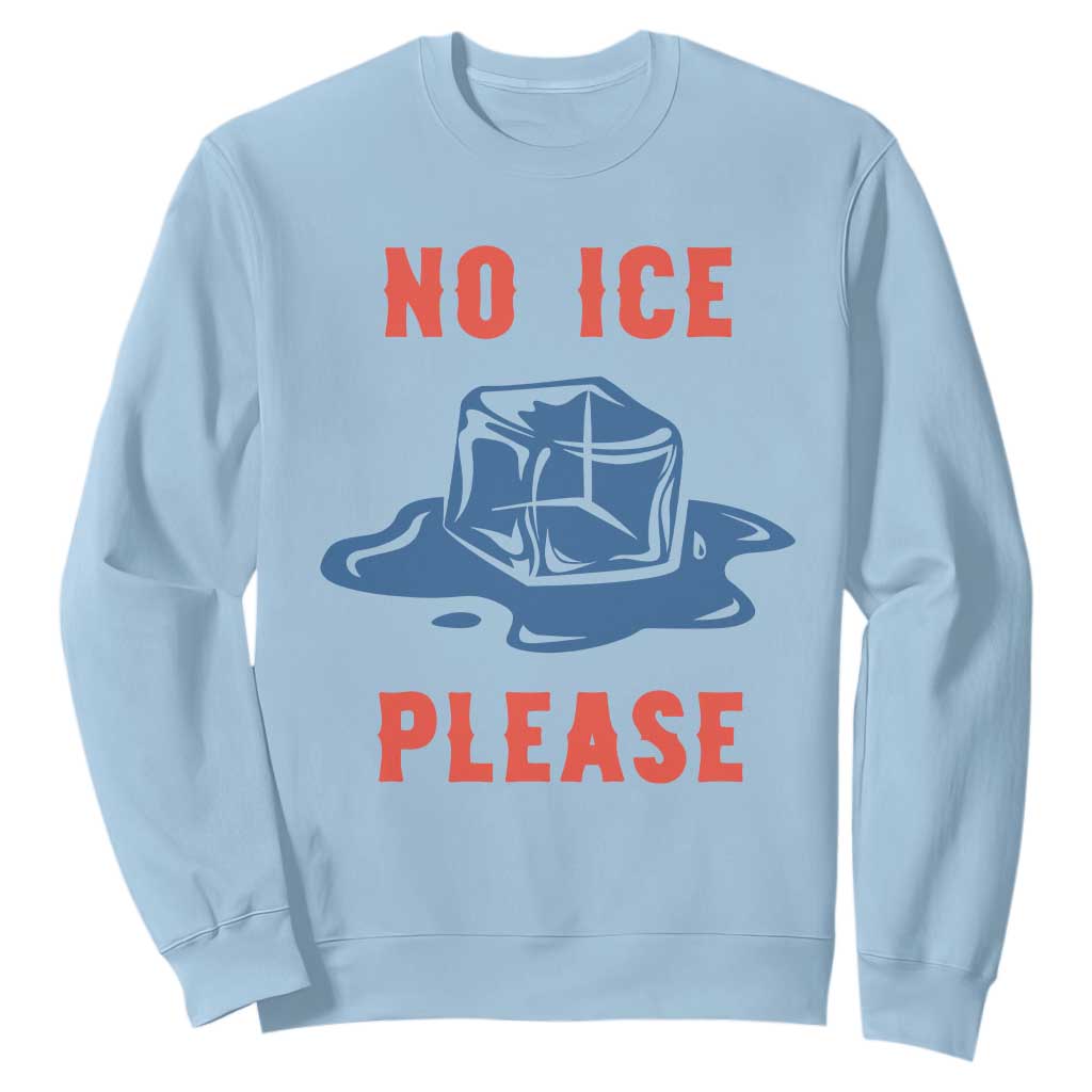 No Ice Please Sweatshirt Funny Ice Cube Anti ICE Deportation Human Rights TS14 Light Blue Print Your Wear