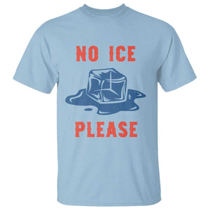 No Ice Please T Shirt - Funny Ice Cube Anti ICE Deportation Human Rights Tee TS14 Light Blue Print Your Wear