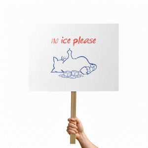 No Ice Please Protest Sign Funny Cat Anti ICE Deportation Human Rights TS14 Horizontal 18" × 24" White Print Your Wear