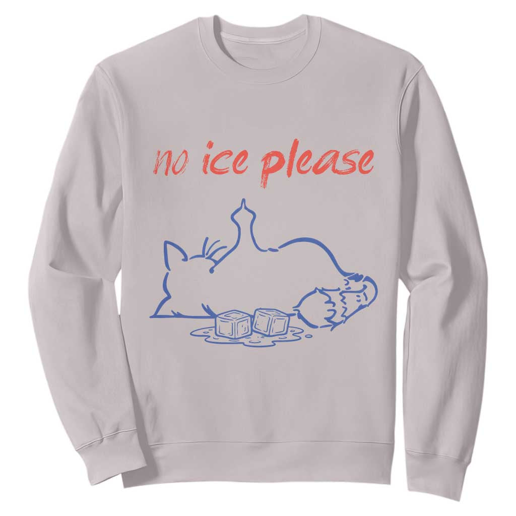 No Ice Please Sweatshirt Funny Cat Anti ICE Deportation Human Rights TS14 Ice Gray Print Your Wear