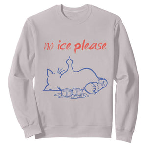 No Ice Please Sweatshirt Funny Cat Anti ICE Deportation Human Rights TS14 Ice Gray Print Your Wear