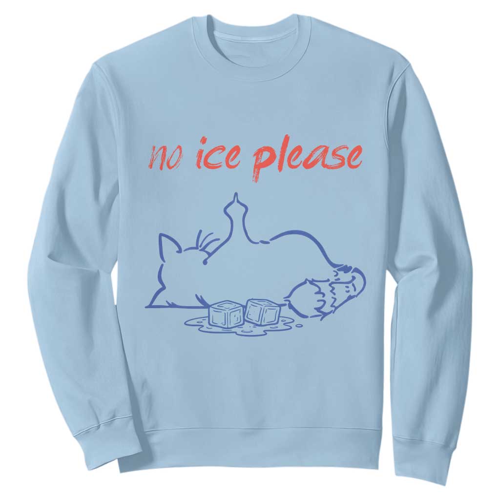 No Ice Please Sweatshirt Funny Cat Anti ICE Deportation Human Rights TS14 Light Blue Print Your Wear