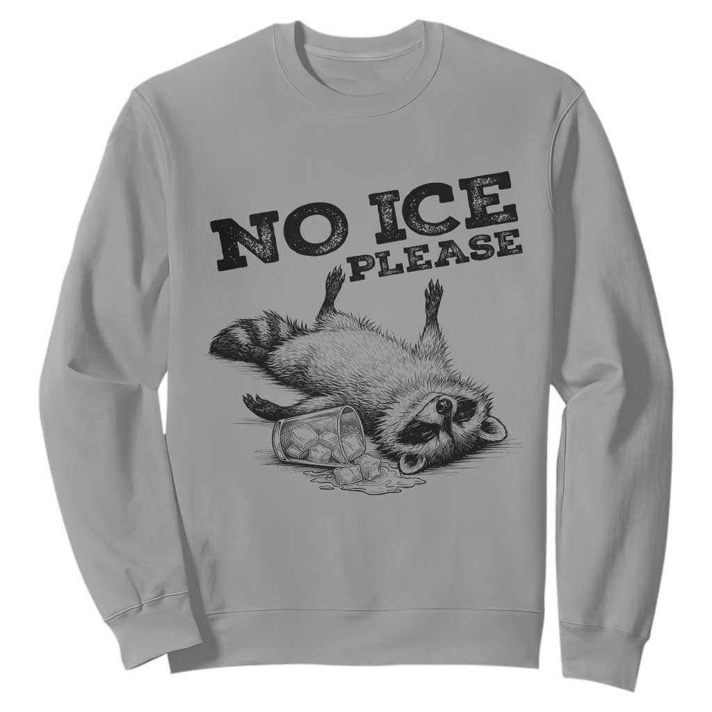 No Ice Please Sweatshirt Funny Raccoon Anti ICE Deportation Human Rights TS14 Sport Gray Print Your Wear