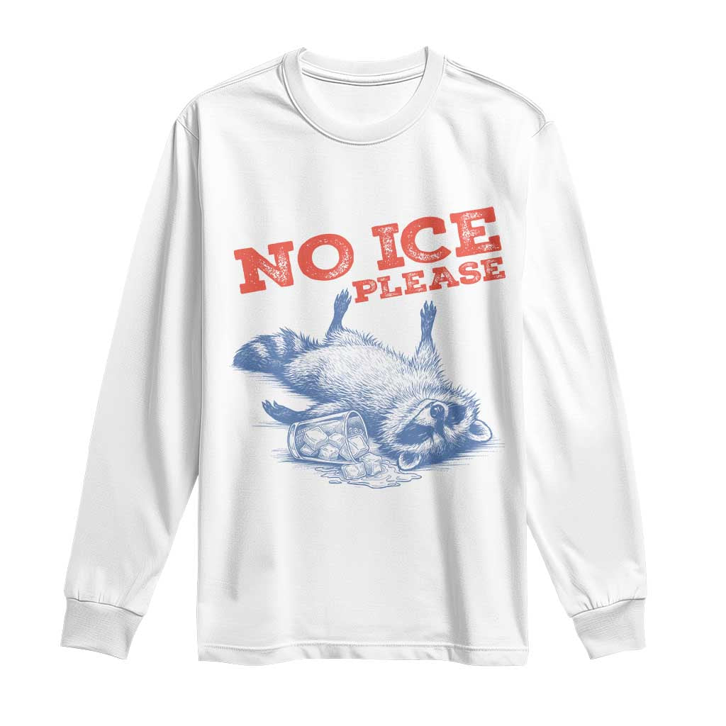 No Ice Please Long Sleeve Shirt Funny Raccoon Trash Panda Anti ICE Meme TS14 White Print Your Wear